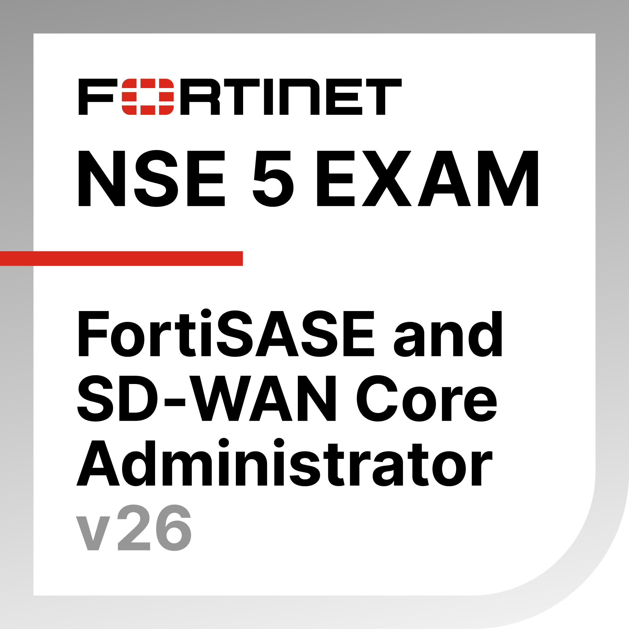 ● NSE 5 - FortiSASE and SD-WAN 26 Core Administrator Exam Materials