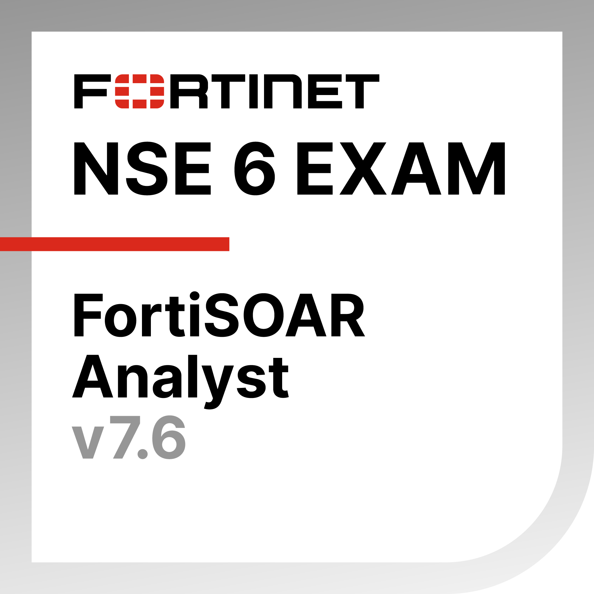 ● NSE 6 - FortiSOAR 7.6 Analyst Exam Materials